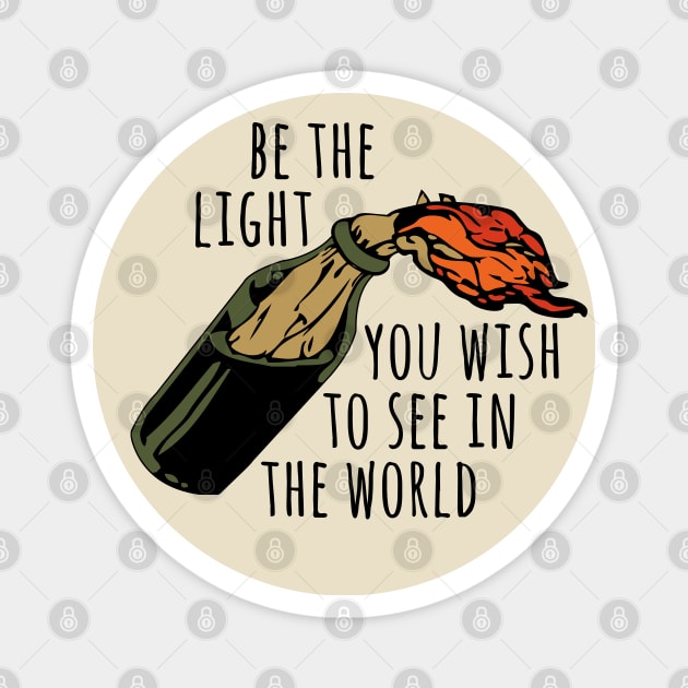 Be The Light You Wish To See In The World - Meme, Molotov, Ironic, Funny Magnet by SpaceDogLaika